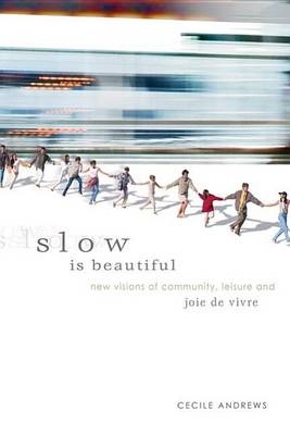 Book cover for Slow Is Beautiful: New Visions of Community, Leisure and Joie de Vivre