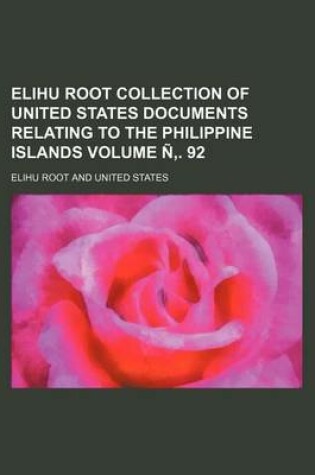 Cover of Elihu Root Collection of United States Documents Relating to the Philippine Islands Volume N . 92