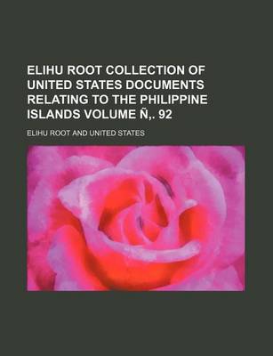 Book cover for Elihu Root Collection of United States Documents Relating to the Philippine Islands Volume N . 92