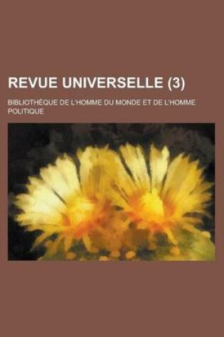 Cover of Revue Universelle; Bibliotheque de L'Homme Du Monde Et de L'Homme Politique (3)