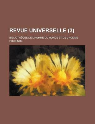 Book cover for Revue Universelle; Bibliotheque de L'Homme Du Monde Et de L'Homme Politique (3)