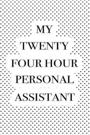 Cover of My Twenty Four Hour Personal Assistant