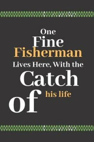 Cover of One Fine Fisherman Lives Here, With the Catch of his Life