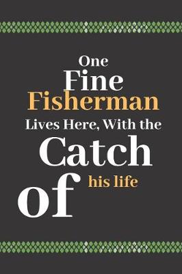 Book cover for One Fine Fisherman Lives Here, With the Catch of his Life