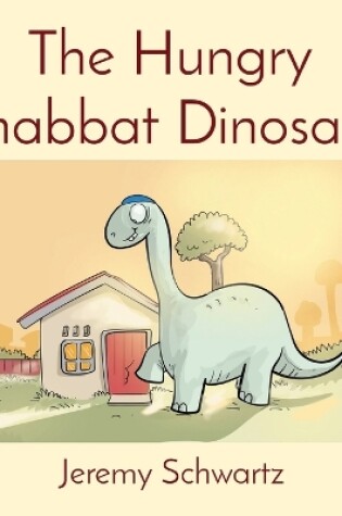 Cover of The Hungry Shabbat Dinosaur