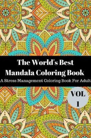 Cover of The world's best mandala coloring book A Stress Management Coloring Book for adults