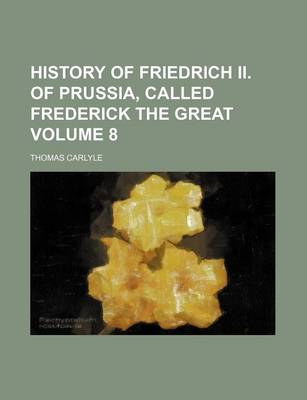 Book cover for History of Friedrich II. of Prussia, Called Frederick the Great Volume 8