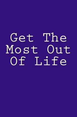 Book cover for Get The Most Out Of Life