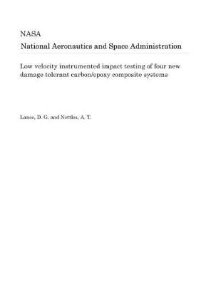 Book cover for Low Velocity Instrumented Impact Testing of Four New Damage Tolerant Carbon/Epoxy Composite Systems