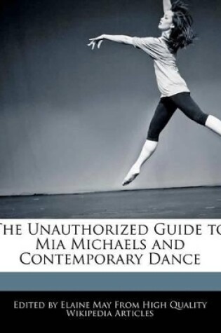 Cover of The Unauthorized Guide to MIA Michaels and Contemporary Dance