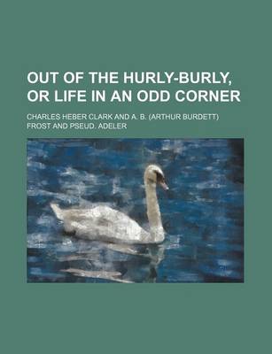 Book cover for Out of the Hurly-Burly, or Life in an Odd Corner