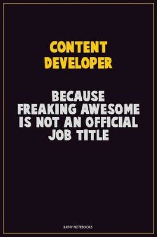 Cover of Content Developer, Because Freaking Awesome Is Not An Official Job Title