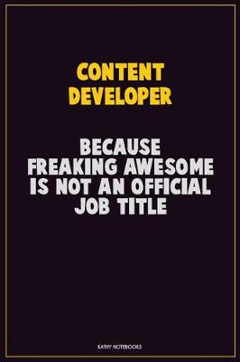 Book cover for Content Developer, Because Freaking Awesome Is Not An Official Job Title