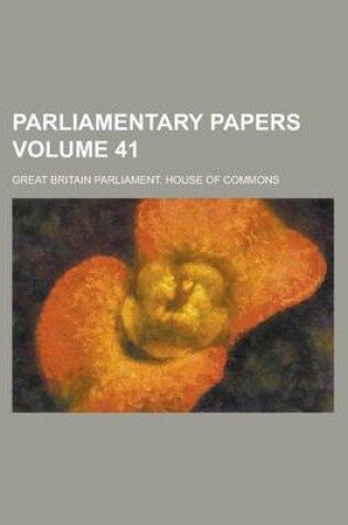 Cover of Parliamentary Papers Volume 41