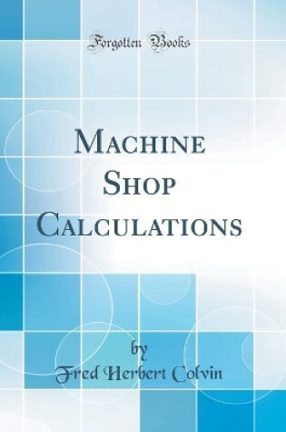 Cover of Machine Shop Calculations (Classic Reprint)