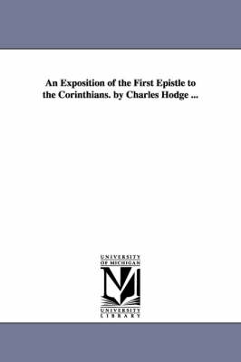 Book cover for An Exposition of the First Epistle to the Corinthians. by Charles Hodge ...