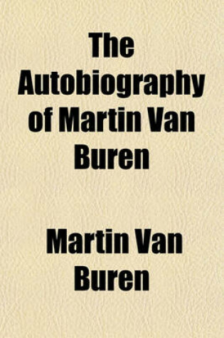 Cover of The Autobiography of Martin Van Buren Volume 2