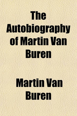 Book cover for The Autobiography of Martin Van Buren Volume 2