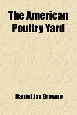 Book cover for The American Poultry Yard; Comprising the Origin, History, and Description of the Different Breeds of Domestic Poultry