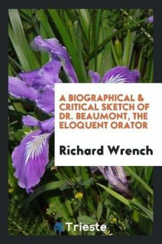 Cover of A Biographical & Critical Sketch of Dr. Beaumont, the Eloquent Orator