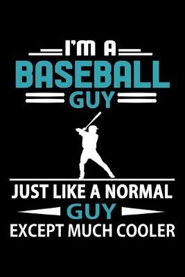 Cover of I'm A Baseball Guy Just Like A Normal Guy Except Much Cooler Journal