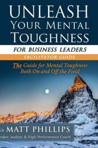 Cover of Unleash Your Mental Toughness (for Business Leaders-Facilitator Guide)