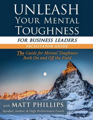 Book cover for Unleash Your Mental Toughness (for Business Leaders-Facilitator Guide)