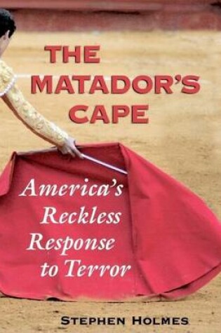 Cover of Matador's Cape, The: America's Reckless Response to Terror