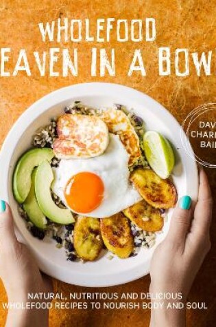 Cover of Wholefood Heaven in a Bowl