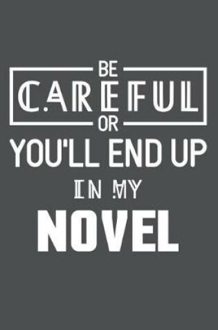 Cover of Be Careful Or You'll End Up In My Novel