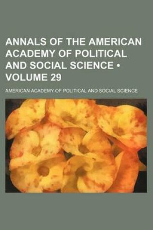 Cover of Annals of the American Academy of Political and Social Science (Volume 29)