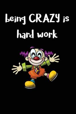 Book cover for Being Crazy is Hard Work