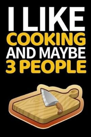 Cover of I Like Cooking And Maybe 3 People