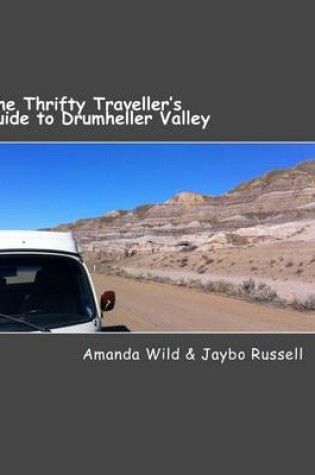 Cover of The Thrifty Traveller's Guide to Drumheller Valley