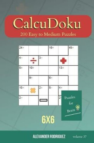 Cover of Puzzles for Brain - CalcuDoku 200 Easy to Medium Puzzles 6x6 (volume 37)