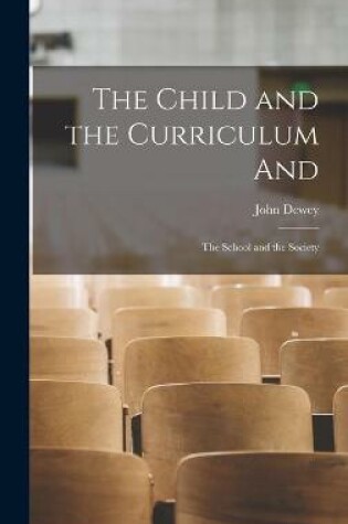 Cover of The Child and the Curriculum and; The School and the Society