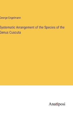 Book cover for Systematic Arrangement of the Species of the Genus Cuscuta