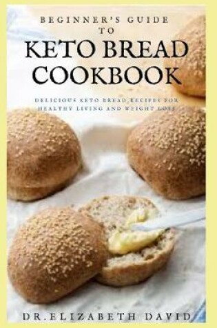 Cover of Beginner's Guide to Keto Bread Cookbook