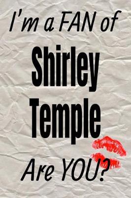 Book cover for I'm a Fan of Shirley Temple Are You? Creative Writing Lined Journal