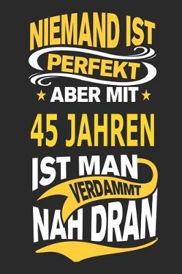 Book cover for Niemand Ist Perfekt Aber Mit 45 Jahren Ist Man Verdammt Nah Dran