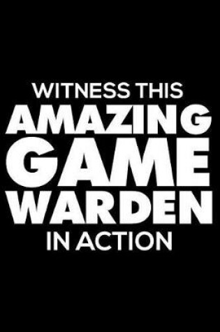 Cover of Witness This Amazing Game Warden in Action