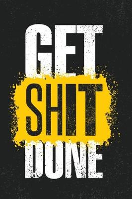 Book cover for Get Shit Done -(Inspiring Creative Motivation Quote)