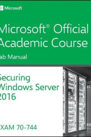 Cover of 70-744 Securing Windows Server 2016 Lab Manual