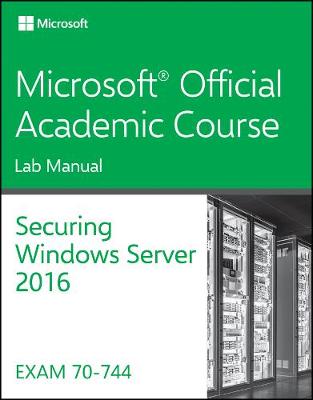 Book cover for 70-744 Securing Windows Server 2016 Lab Manual