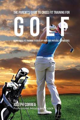 Book cover for The Parent's Guide to Cross Fit Training for Golf