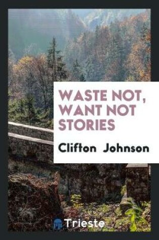 Cover of Waste Not, Want Not Stories