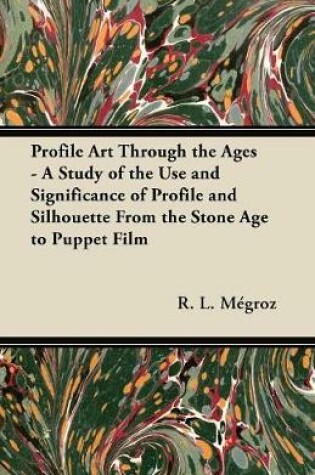 Cover of Profile Art Through the Ages - A Study of the Use and Significance of Profile and Silhouette From the Stone Age to Puppet Film