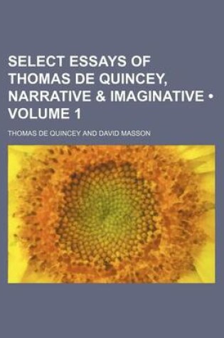 Cover of Select Essays of Thomas de Quincey, Narrative & Imaginative (Volume 1)