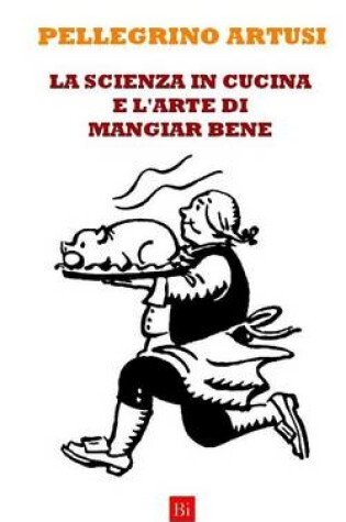 Cover of La Scienza in Cucina E L'Arte Di Mangiar Bene (Edizione Integrale)