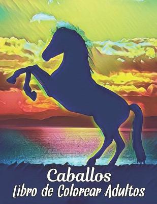 Book cover for Libro de Colorear Adultos Caballos